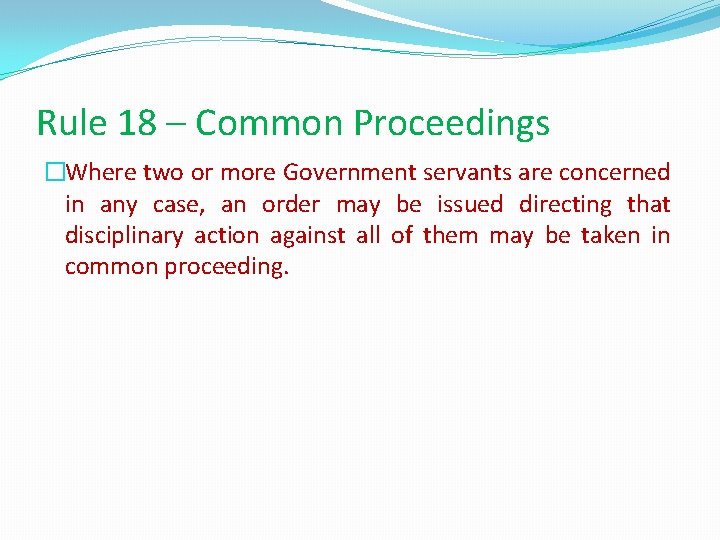 Rule 18 – Common Proceedings �Where two or more Government servants are concerned in