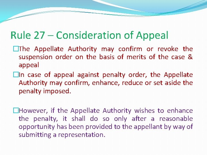 Rule 27 – Consideration of Appeal �The Appellate Authority may confirm or revoke the