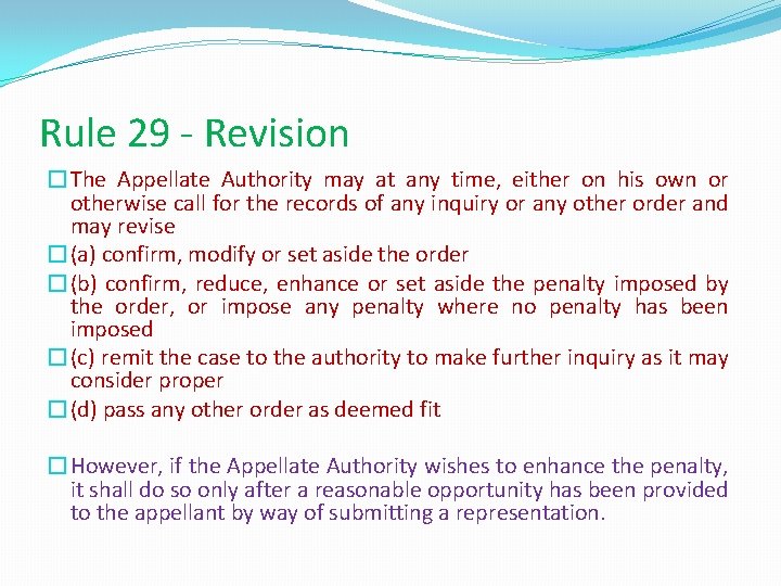 Rule 29 - Revision �The Appellate Authority may at any time, either on his