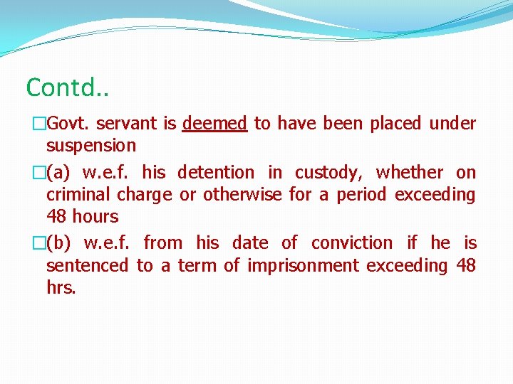 Contd. . �Govt. servant is deemed to have been placed under suspension �(a) w.