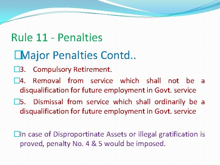 Rule 11 - Penalties �Major Penalties Contd. . � 3. Compulsory Retirement. � 4.