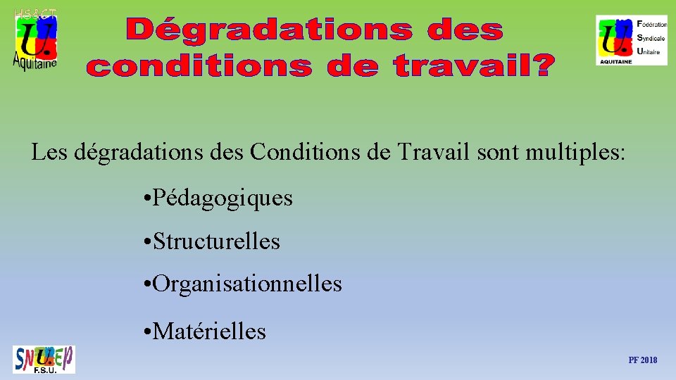 Les dégradations des Conditions de Travail sont multiples: • Pédagogiques • Structurelles • Organisationnelles