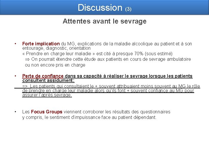 Discussion (3) Attentes avant le sevrage • Forte implication du MG, explications de la