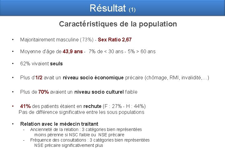 Résultat (1) Caractéristiques de la population • Majoritairement masculine (73%) - Sex Ratio 2,