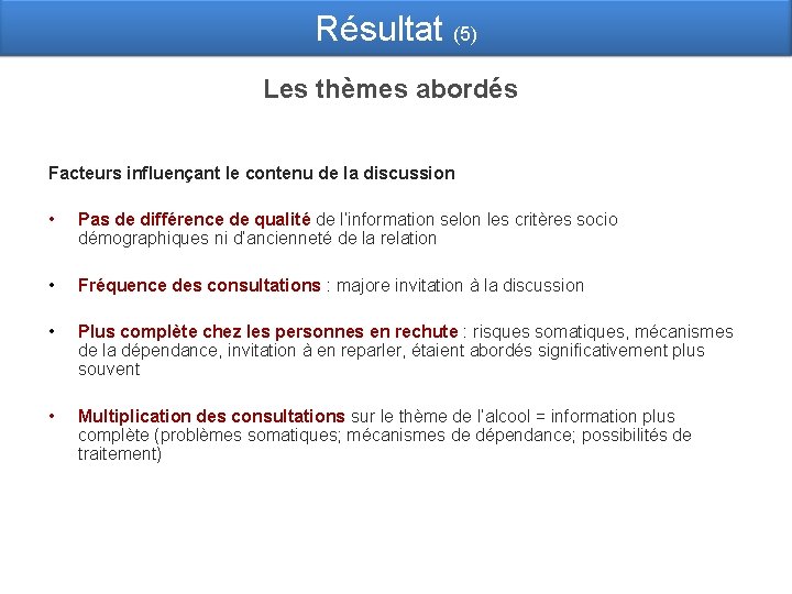 Résultat (5) Les thèmes abordés Facteurs influençant le contenu de la discussion • Pas