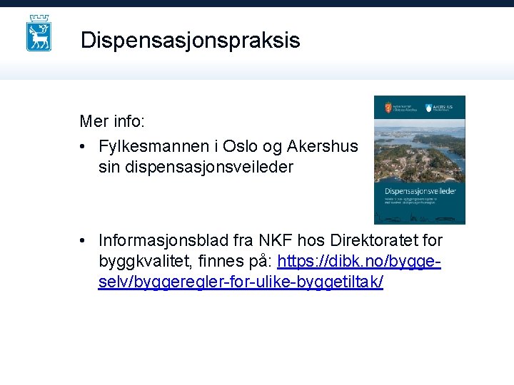 Dispensasjonspraksis Mer info: • Fylkesmannen i Oslo og Akershus sin dispensasjonsveileder • Informasjonsblad fra