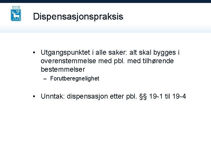 Dispensasjonspraksis • Utgangspunktet i alle saker: alt skal bygges i overenstemmelse med pbl. med