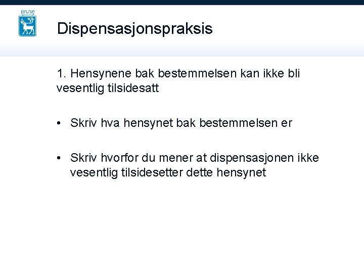 Dispensasjonspraksis 1. Hensynene bak bestemmelsen kan ikke bli vesentlig tilsidesatt • Skriv hva hensynet