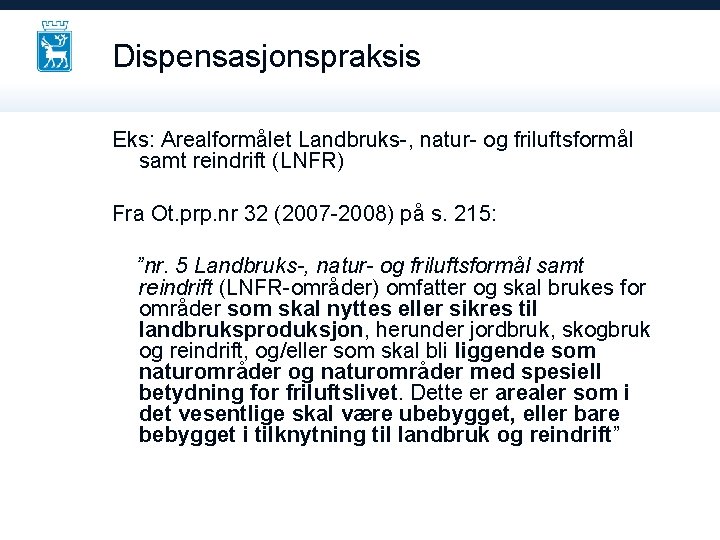Dispensasjonspraksis Eks: Arealformålet Landbruks-, natur- og friluftsformål samt reindrift (LNFR) Fra Ot. prp. nr