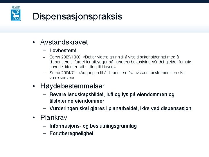 Dispensasjonspraksis • Avstandskravet – Lovbestemt. – Somb 2009/1336: «Det er videre grunn til å