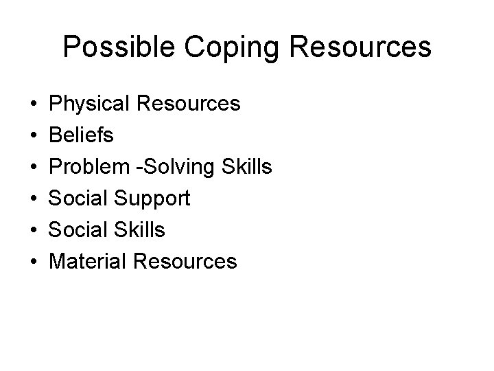 Possible Coping Resources • • • Physical Resources Beliefs Problem -Solving Skills Social Support