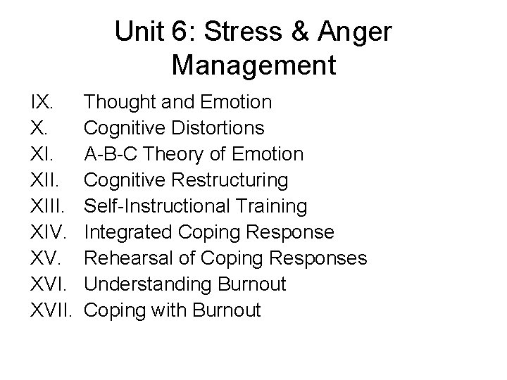 Unit 6: Stress & Anger Management IX. X. XIII. XIV. XVII. Thought and Emotion