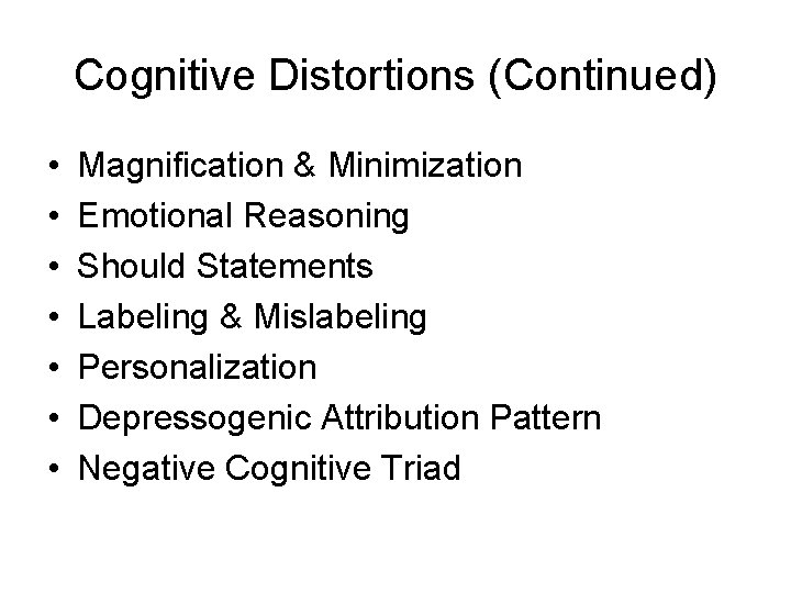 Cognitive Distortions (Continued) • • Magnification & Minimization Emotional Reasoning Should Statements Labeling &