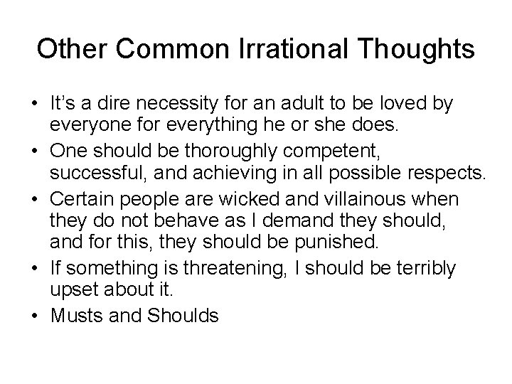 Other Common Irrational Thoughts • It’s a dire necessity for an adult to be