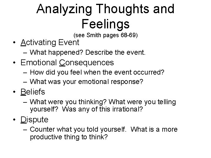 Analyzing Thoughts and Feelings (see Smith pages 68 -69) • Activating Event – What