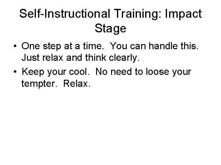 Self-Instructional Training: Impact Stage • One step at a time. You can handle this.