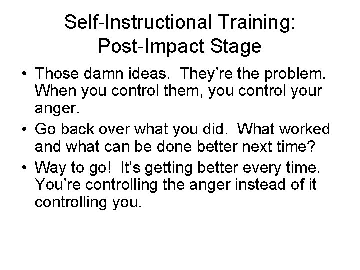 Self-Instructional Training: Post-Impact Stage • Those damn ideas. They’re the problem. When you control
