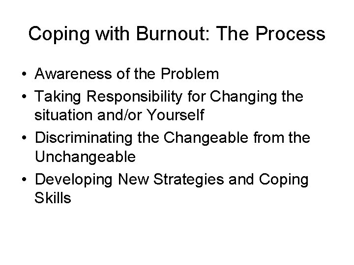 Coping with Burnout: The Process • Awareness of the Problem • Taking Responsibility for
