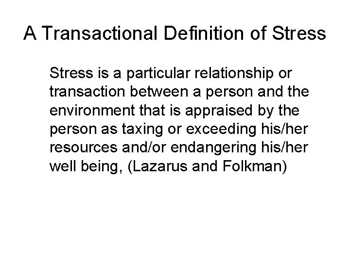 A Transactional Definition of Stress is a particular relationship or transaction between a person
