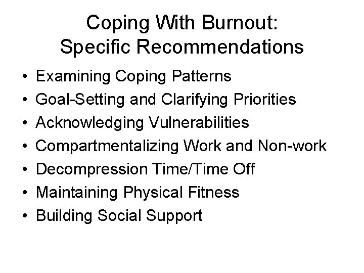 Coping With Burnout: Specific Recommendations • • Examining Coping Patterns Goal-Setting and Clarifying Priorities