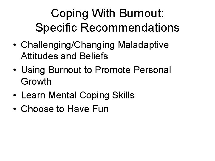 Coping With Burnout: Specific Recommendations • Challenging/Changing Maladaptive Attitudes and Beliefs • Using Burnout