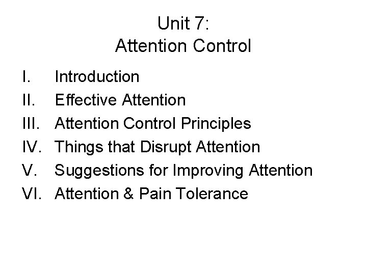 Unit 7: Attention Control I. III. IV. V. VI. Introduction Effective Attention Control Principles