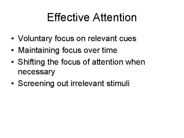 Effective Attention • Voluntary focus on relevant cues • Maintaining focus over time •