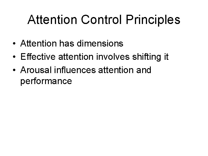 Attention Control Principles • Attention has dimensions • Effective attention involves shifting it •