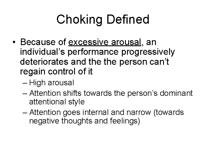 Choking Defined • Because of excessive arousal, an individual’s performance progressively deteriorates and the