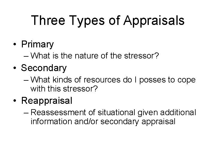 Three Types of Appraisals • Primary – What is the nature of the stressor?