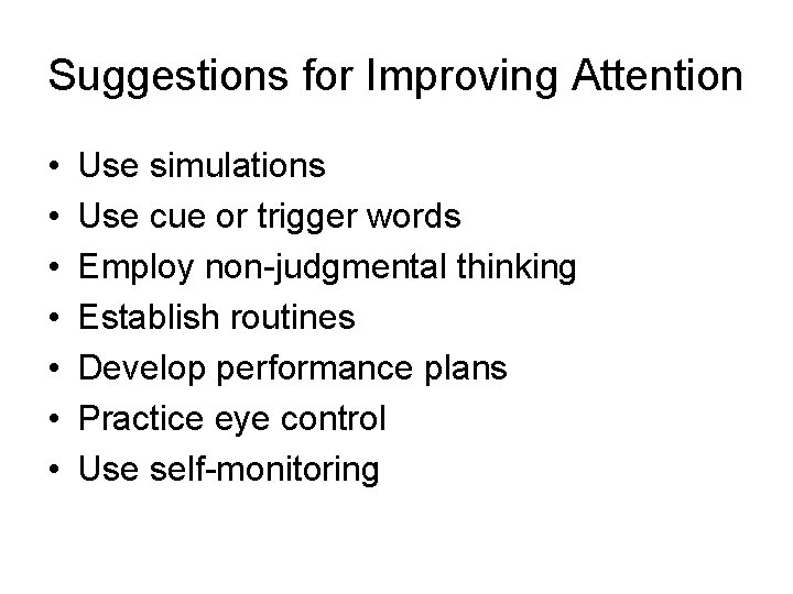 Suggestions for Improving Attention • • Use simulations Use cue or trigger words Employ