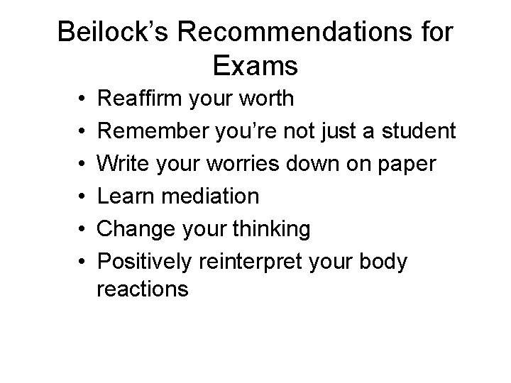 Beilock’s Recommendations for Exams • • • Reaffirm your worth Remember you’re not just
