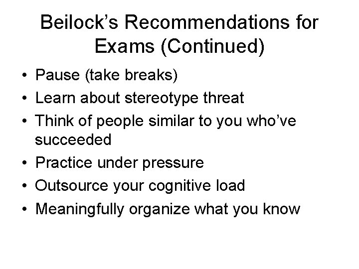 Beilock’s Recommendations for Exams (Continued) • Pause (take breaks) • Learn about stereotype threat
