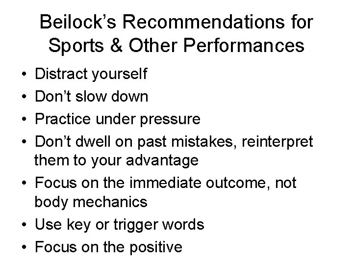 Beilock’s Recommendations for Sports & Other Performances • • Distract yourself Don’t slow down