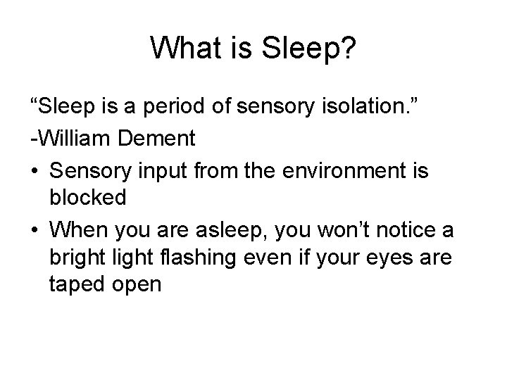 What is Sleep? “Sleep is a period of sensory isolation. ” -William Dement •