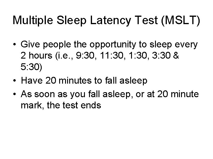 Multiple Sleep Latency Test (MSLT) • Give people the opportunity to sleep every 2