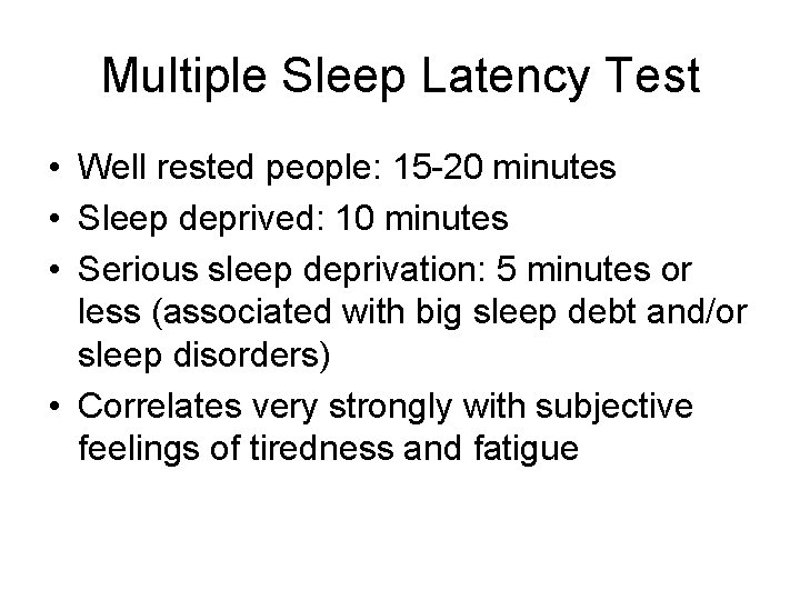 Multiple Sleep Latency Test • Well rested people: 15 -20 minutes • Sleep deprived: