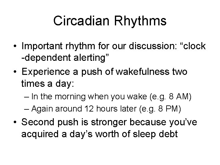 Circadian Rhythms • Important rhythm for our discussion: “clock -dependent alerting” • Experience a