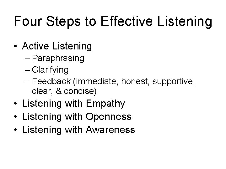 Four Steps to Effective Listening • Active Listening – Paraphrasing – Clarifying – Feedback