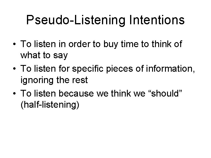 Pseudo-Listening Intentions • To listen in order to buy time to think of what