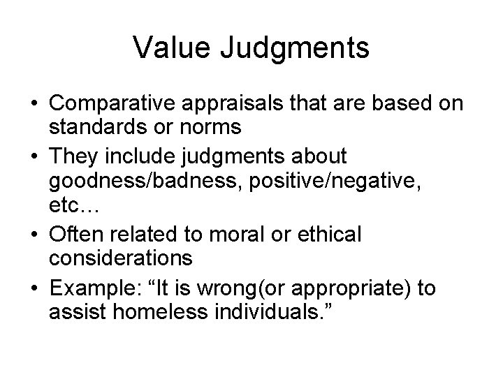 Value Judgments • Comparative appraisals that are based on standards or norms • They