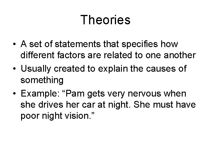 Theories • A set of statements that specifies how different factors are related to