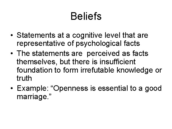 Beliefs • Statements at a cognitive level that are representative of psychological facts •