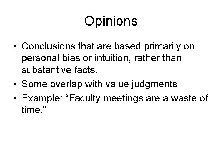 Opinions • Conclusions that are based primarily on personal bias or intuition, rather than