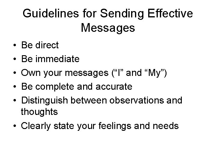 Guidelines for Sending Effective Messages • • • Be direct Be immediate Own your