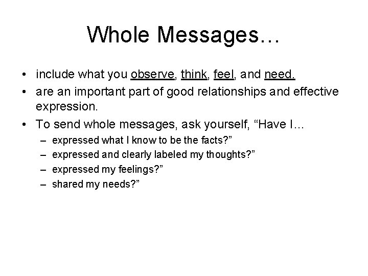 Whole Messages… • include what you observe, think, feel, and need. • are an