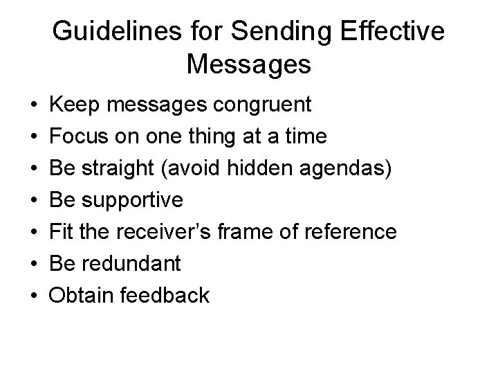Guidelines for Sending Effective Messages • • Keep messages congruent Focus on one thing