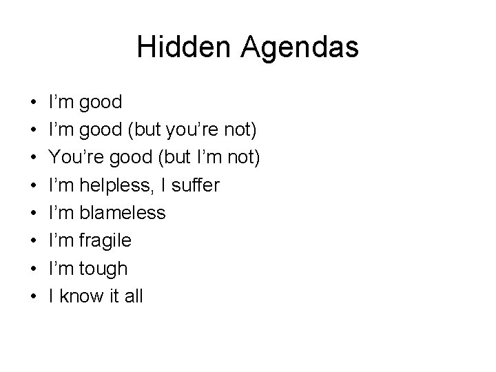 Hidden Agendas • • I’m good (but you’re not) You’re good (but I’m not)