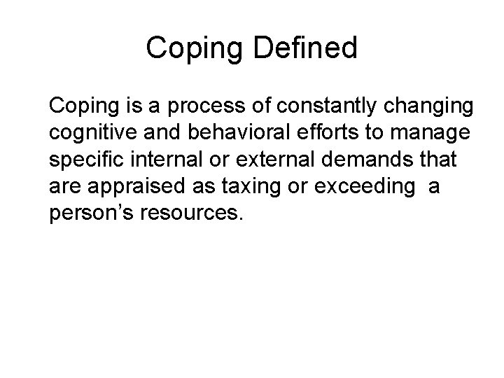 Coping Defined Coping is a process of constantly changing cognitive and behavioral efforts to