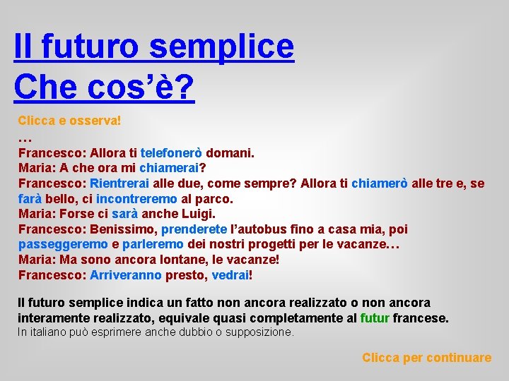 Il futuro semplice Che cos’è? Clicca e osserva! … Francesco: Allora ti telefonerò domani.